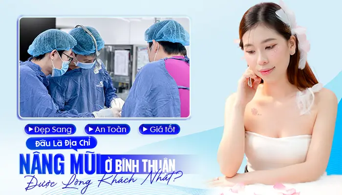Đẹp Sang, An Toàn, Giá Tốt – Đâu Là Địa Chỉ Nâng Mũi Ở Bình Thuận Được Lòng Khách Nhất?